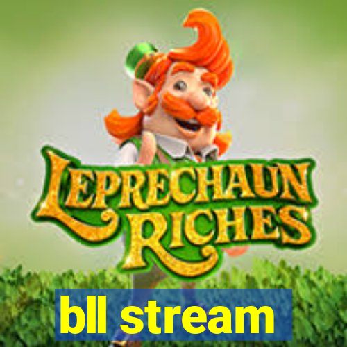 bll stream